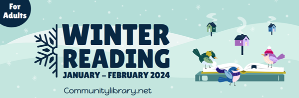 teal winter Reading Challenge image.  Top right corner says for adults. Right side reads Winter Reading January to February 2024. Communitylibrary.net. Left side features image of cartoon birds in snow gear playing on book pile in snow.