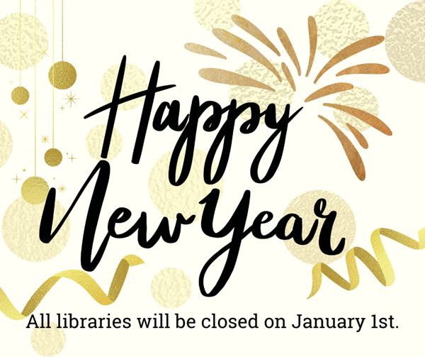 Gold squiggles and circles splashed across image. Happy New year! All libraries will be closed on January 1st.