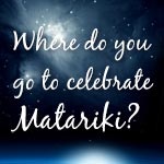 Where do you go to celebrate Matariki?