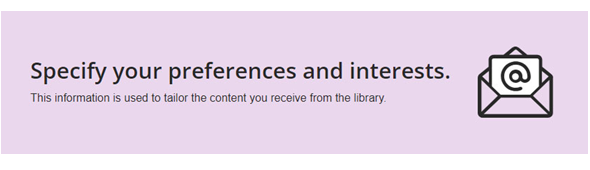 Graphic with heading: Specify your preferences.
Text underneath reads: This information is used to tailor the content your receive from the library.